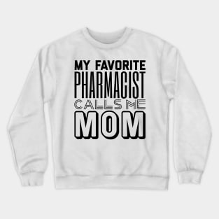My Favorite Pharmacist Calls Me Mom Crewneck Sweatshirt